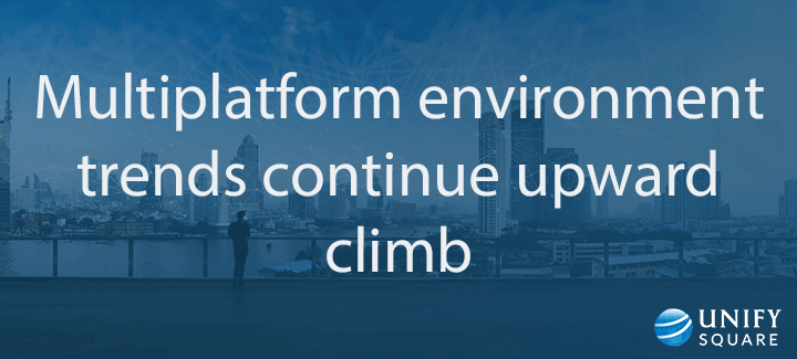 Multiplatform environment trends upwards climb 